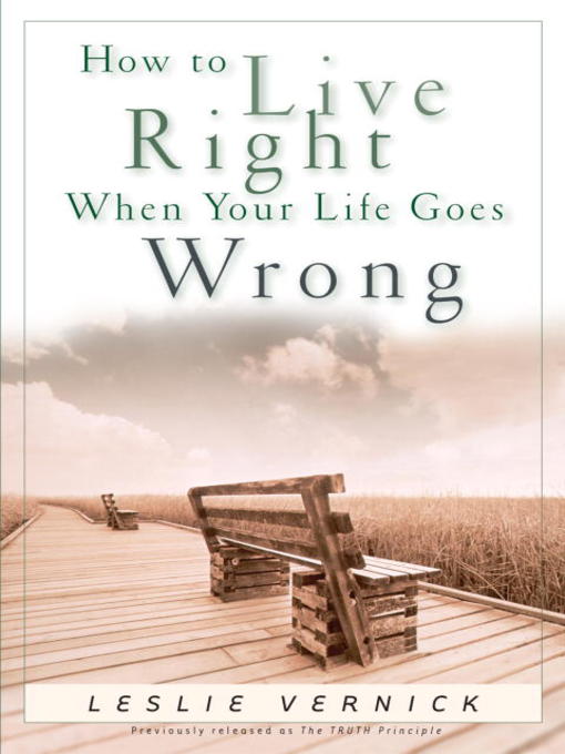 Title details for How to Live Right When Your Life Goes Wrong by Leslie Vernick - Available